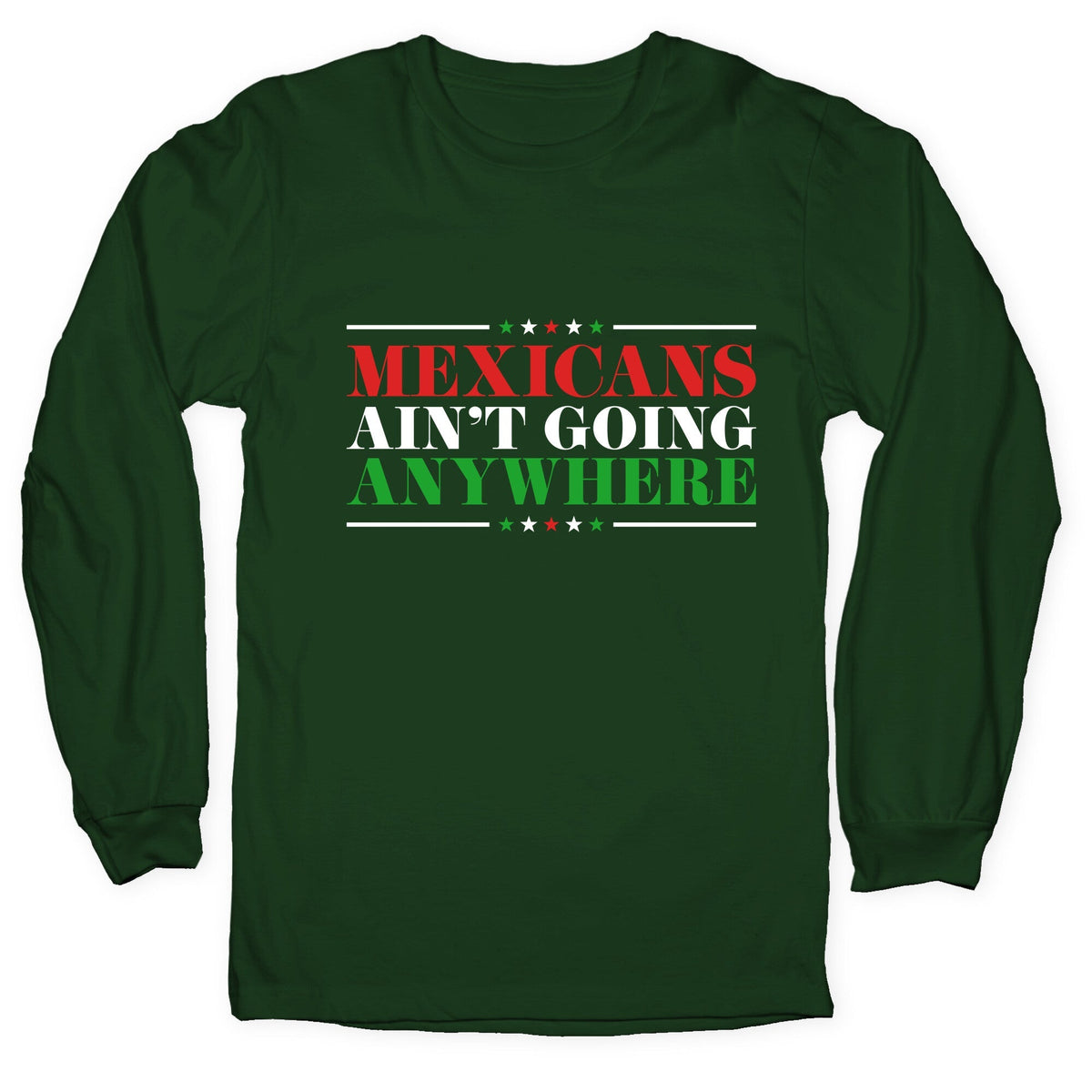 MAGA Mexicans Arent Going Anywhere Longsleeve Tee Unisex