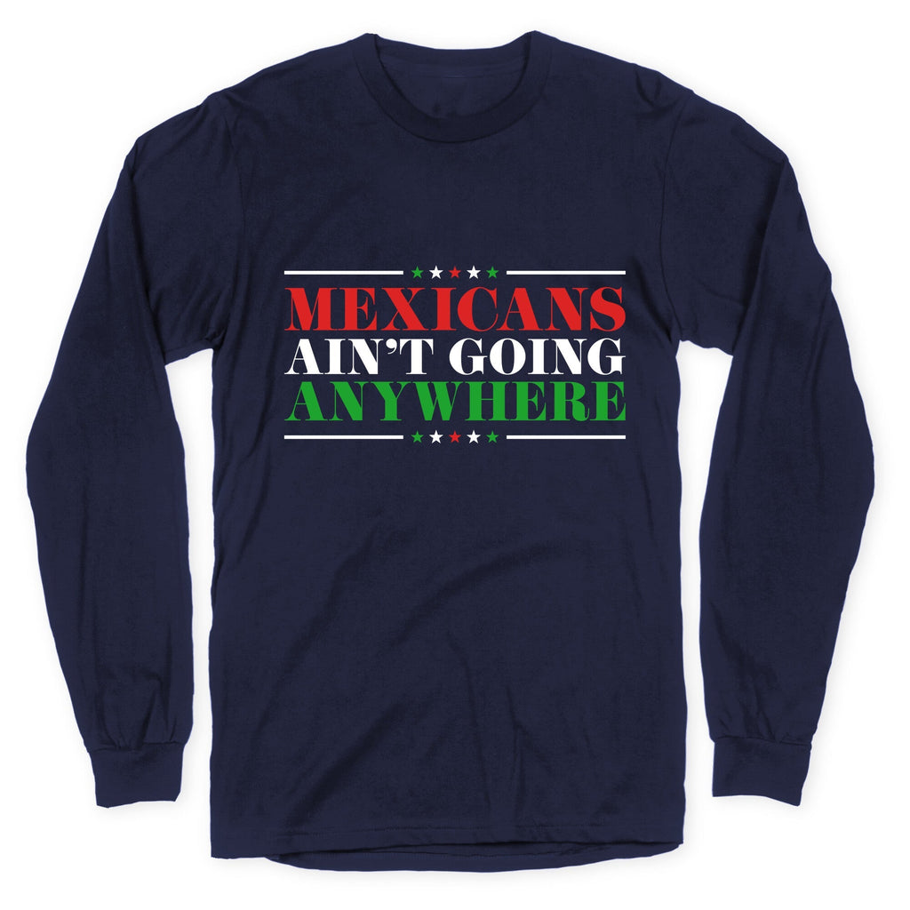 MAGA Mexicans Arent Going Anywhere Longsleeve Tee Unisex