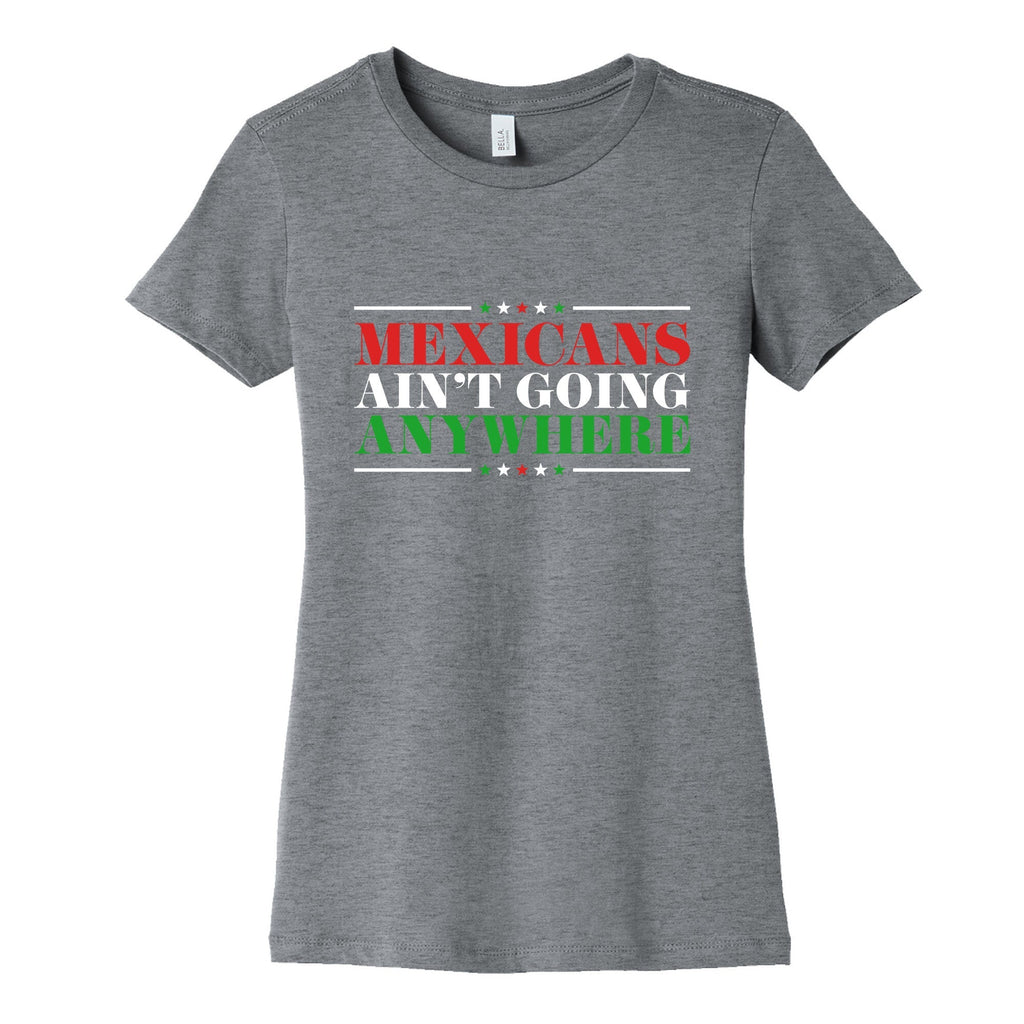 MAGA Mexicans Arent Going Anywhere Womens Cotton Tee Unisex