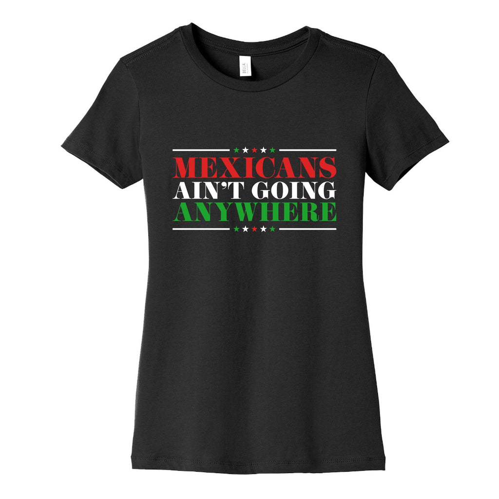 MAGA Mexicans Arent Going Anywhere Womens Cotton Tee Unisex