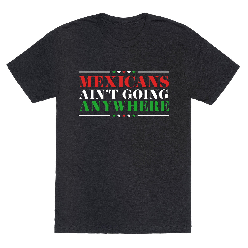 MAGA Mexicans Arent Going Anywhere Unisex Triblend Tee Unisex