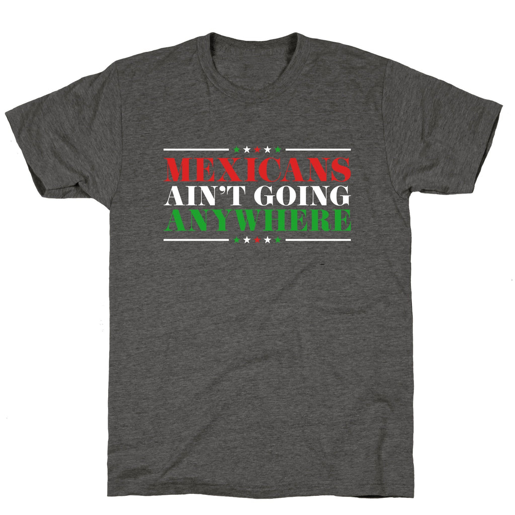 MAGA Mexicans Arent Going Anywhere Unisex Triblend Tee Unisex