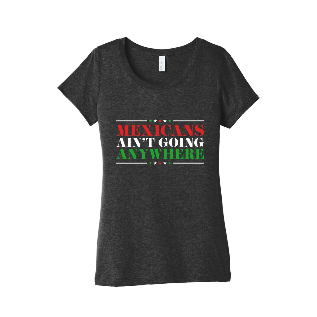 MAGA Mexicans Arent Going Anywhere Womens Triblend Tee Unisex