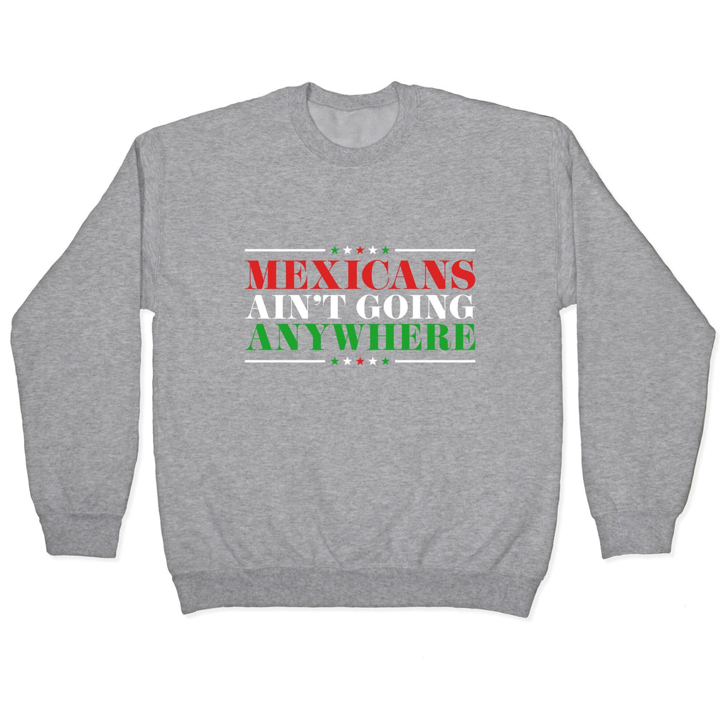 MAGA Mexicans Arent Going Anywhere Crewneck Unisex