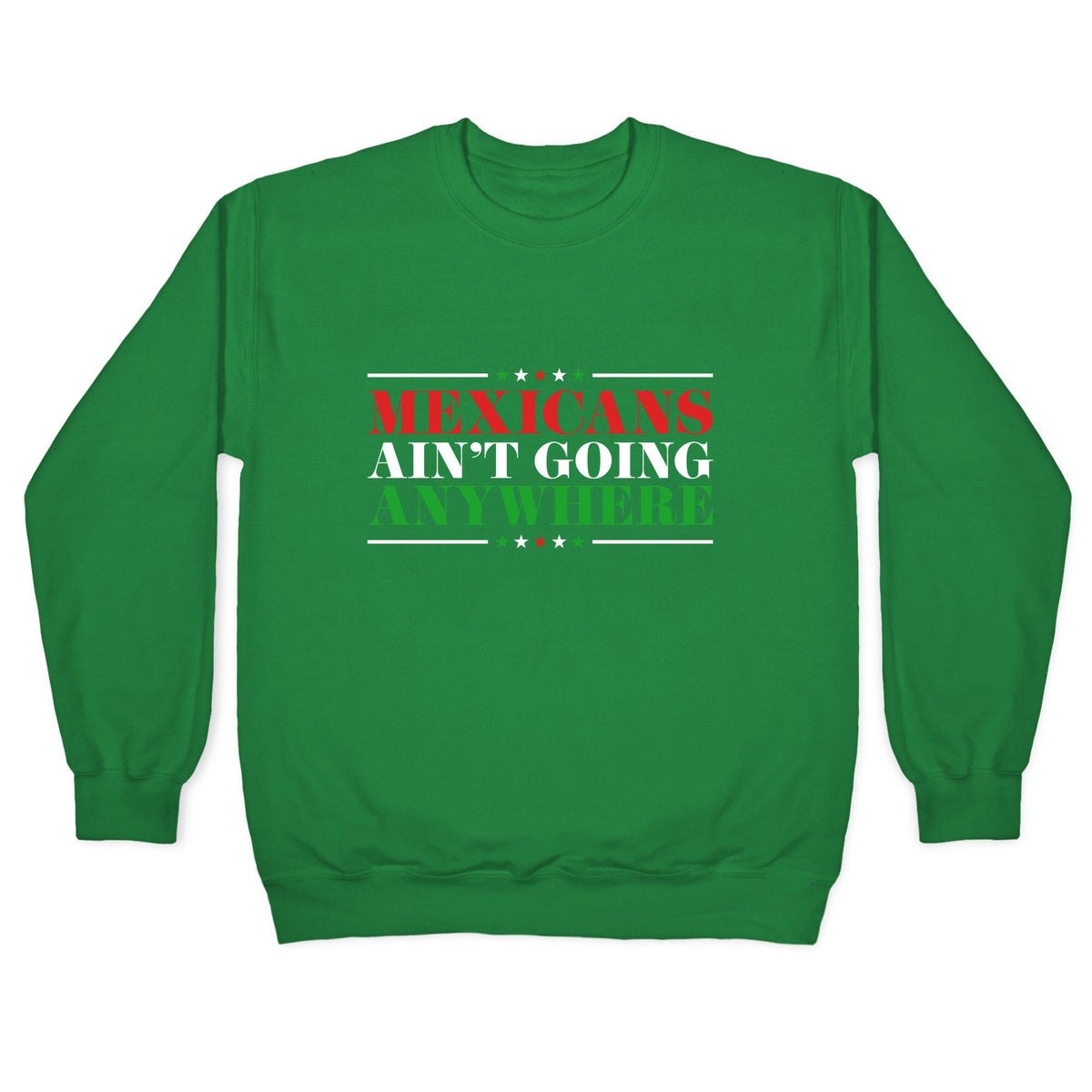 MAGA Mexicans Arent Going Anywhere Crewneck Unisex