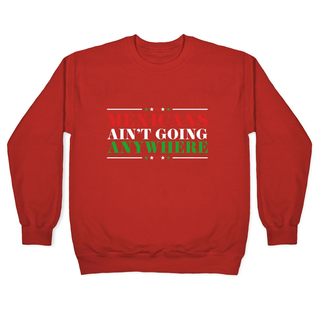 MAGA Mexicans Arent Going Anywhere Crewneck Unisex