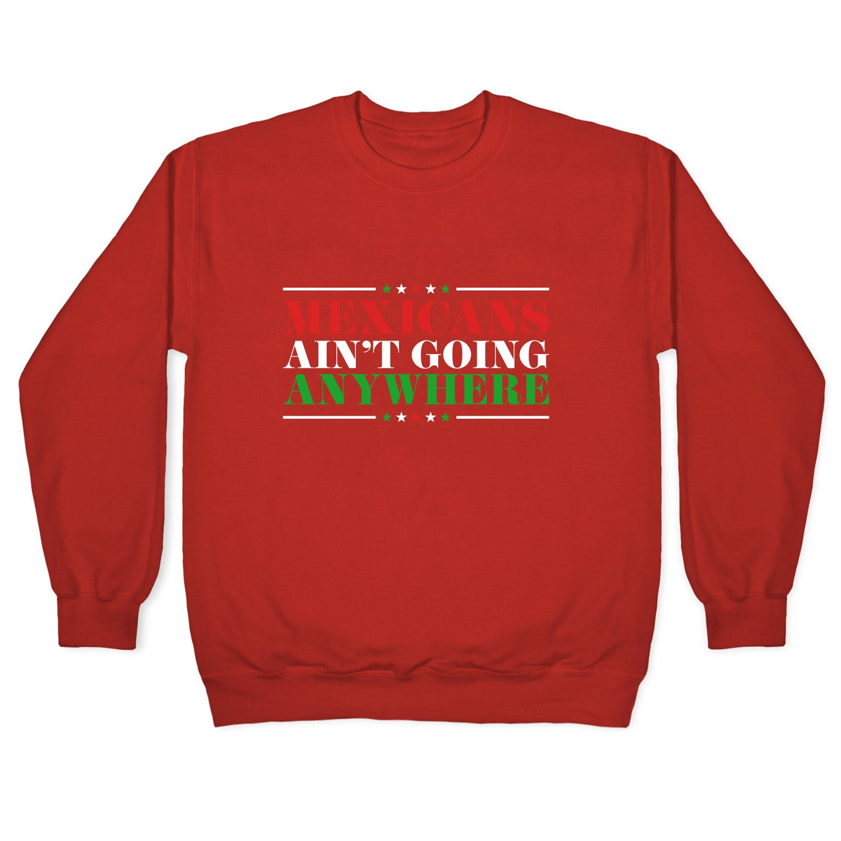 MAGA Mexicans Arent Going Anywhere Crewneck Unisex