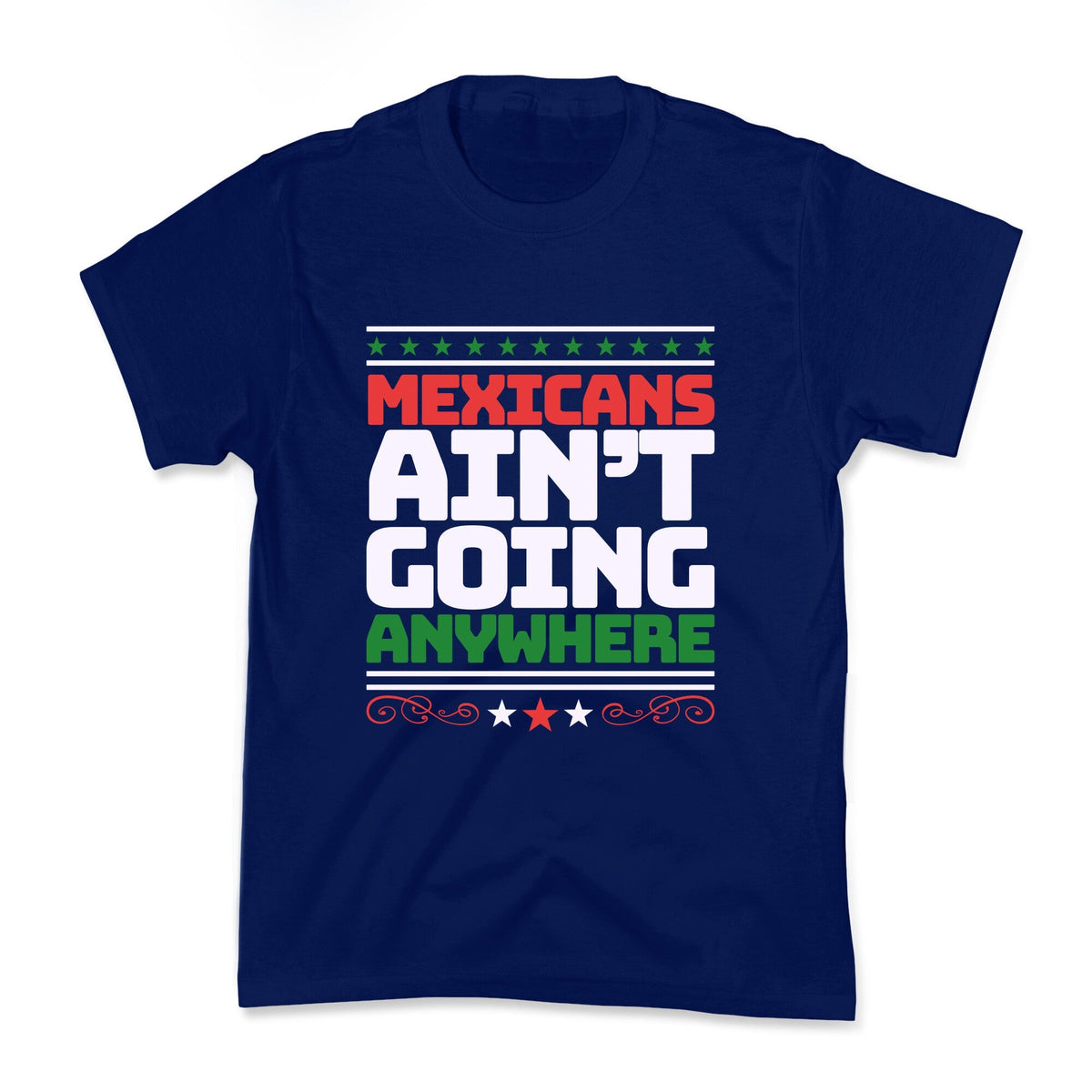 Mexicans Arent Going Anywhere MAGA Kids Tee Unisex