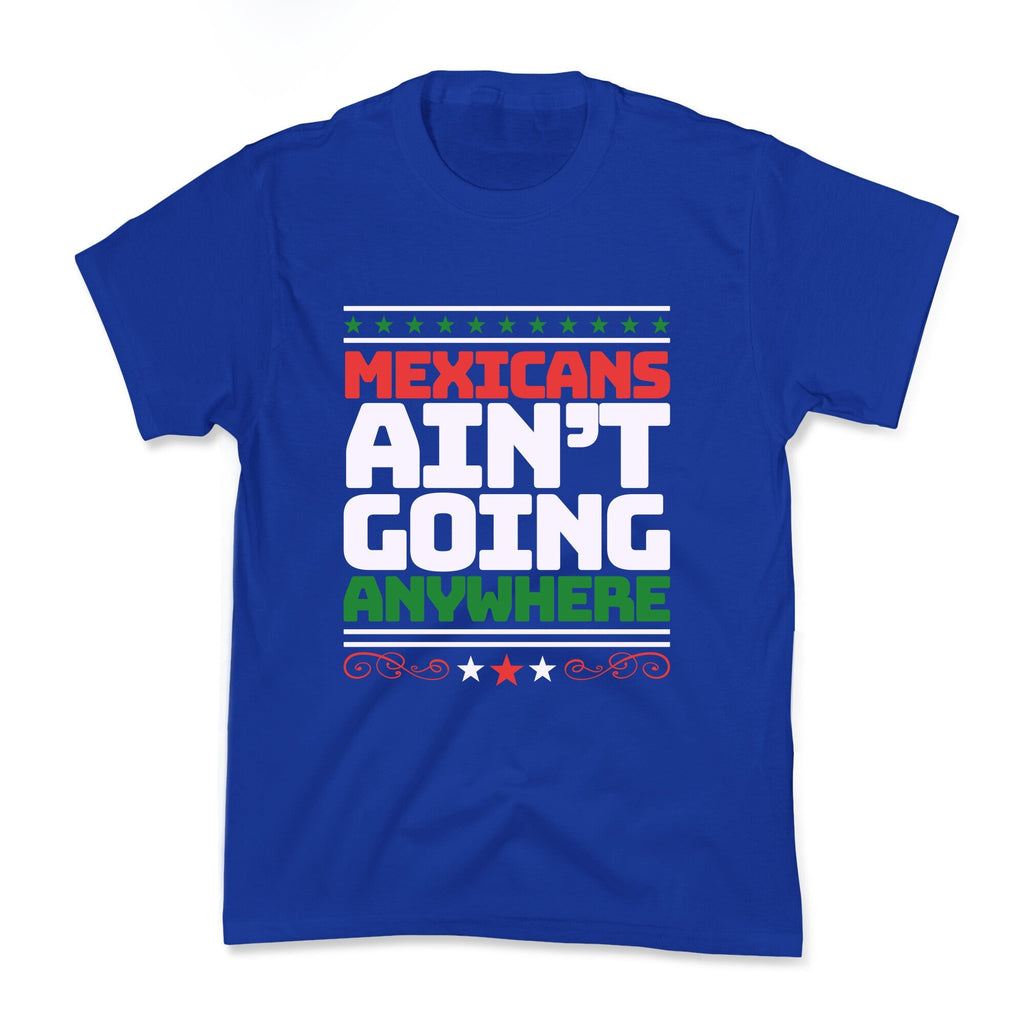 Mexicans Arent Going Anywhere MAGA Kids Tee Unisex