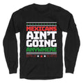 Mexicans Arent Going Anywhere MAGA Longsleeve Tee Unisex