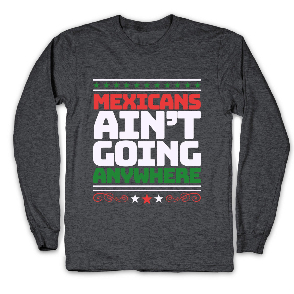 Mexicans Arent Going Anywhere MAGA Longsleeve Tee Unisex