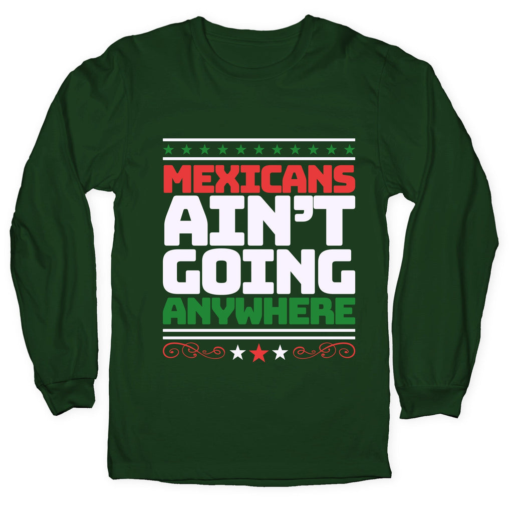 Mexicans Arent Going Anywhere MAGA Longsleeve Tee Unisex