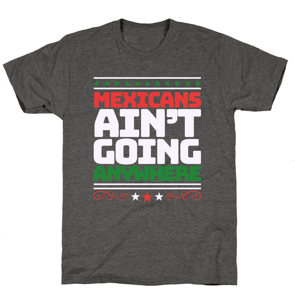Mexicans Arent Going Anywhere MAGA Unisex Triblend Tee Unisex