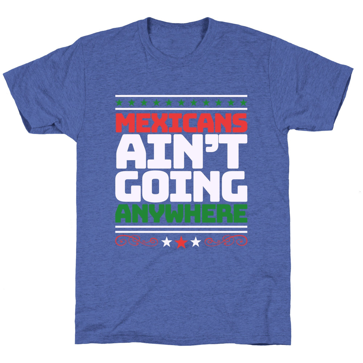 Mexicans Arent Going Anywhere MAGA Unisex Triblend Tee Unisex