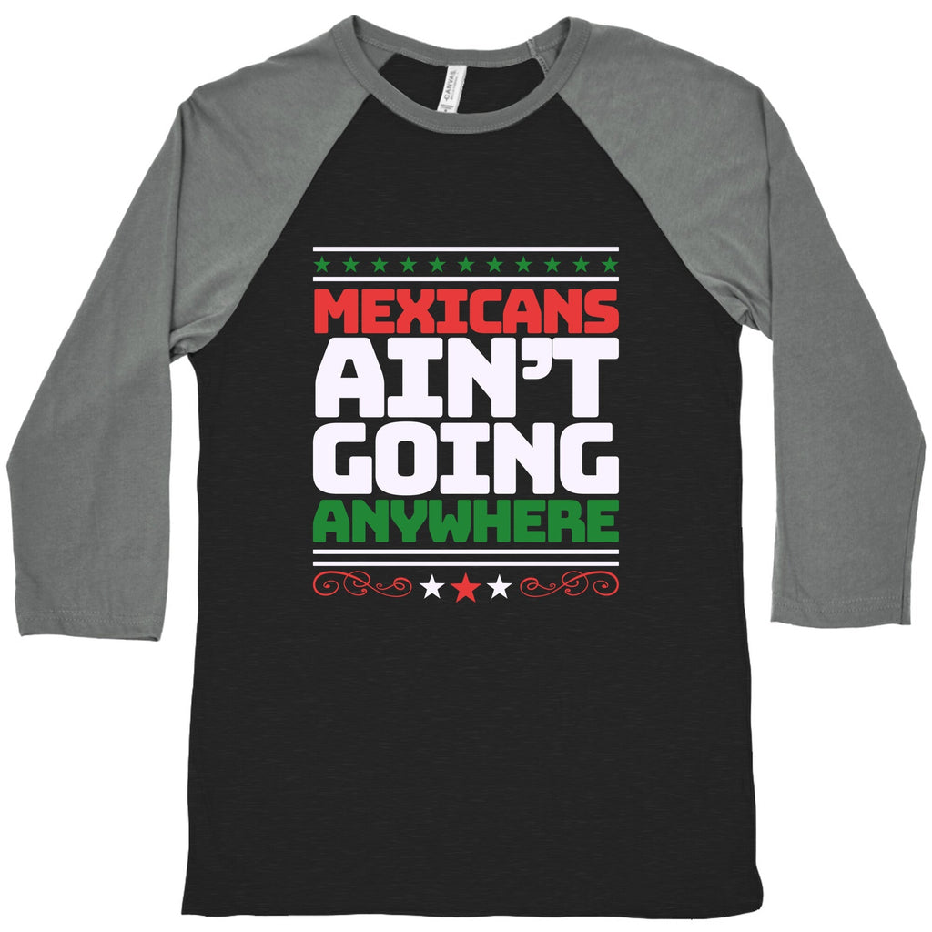 Mexicans Arent Going Anywhere MAGA Baseball Tee Unisex