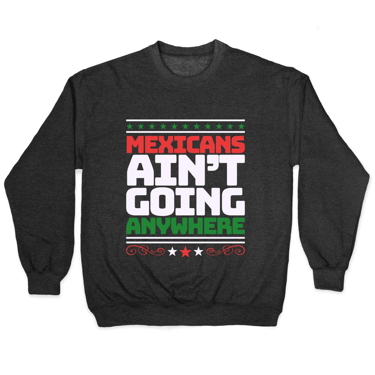 Mexicans Arent Going Anywhere MAGA Crewneck Unisex