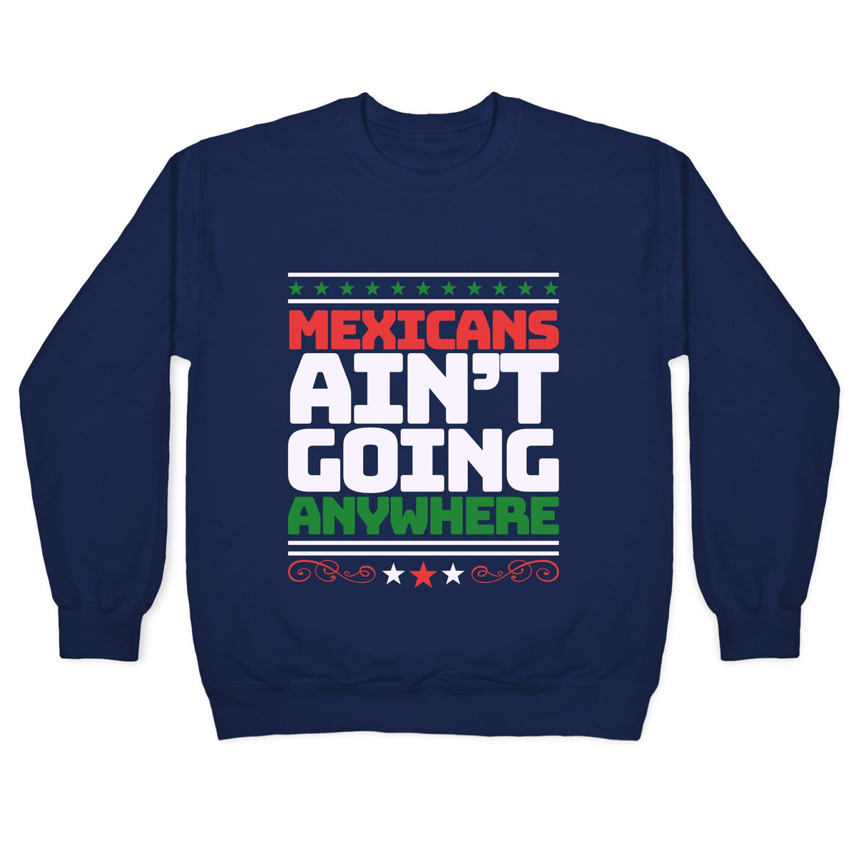 Mexicans Arent Going Anywhere MAGA Crewneck Unisex