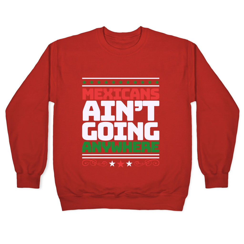 Mexicans Arent Going Anywhere MAGA Crewneck Unisex