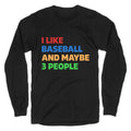 I Like Baseball and Maybe 3 People Longsleeve Tee Unisex