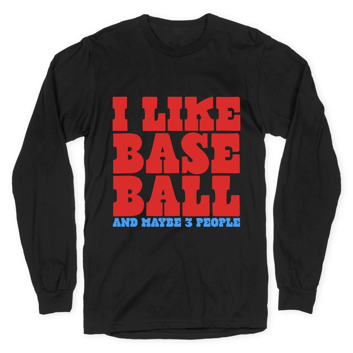I Like Baseball Maybe 3 People Longsleeve Tee Unisex