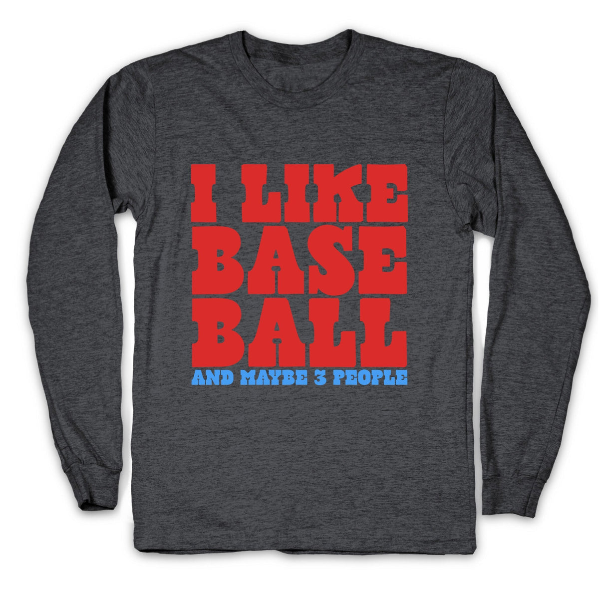 I Like Baseball Maybe 3 People Longsleeve Tee Unisex