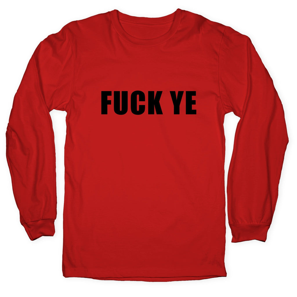 Fuck Ye Longsleeve Tee Unisex