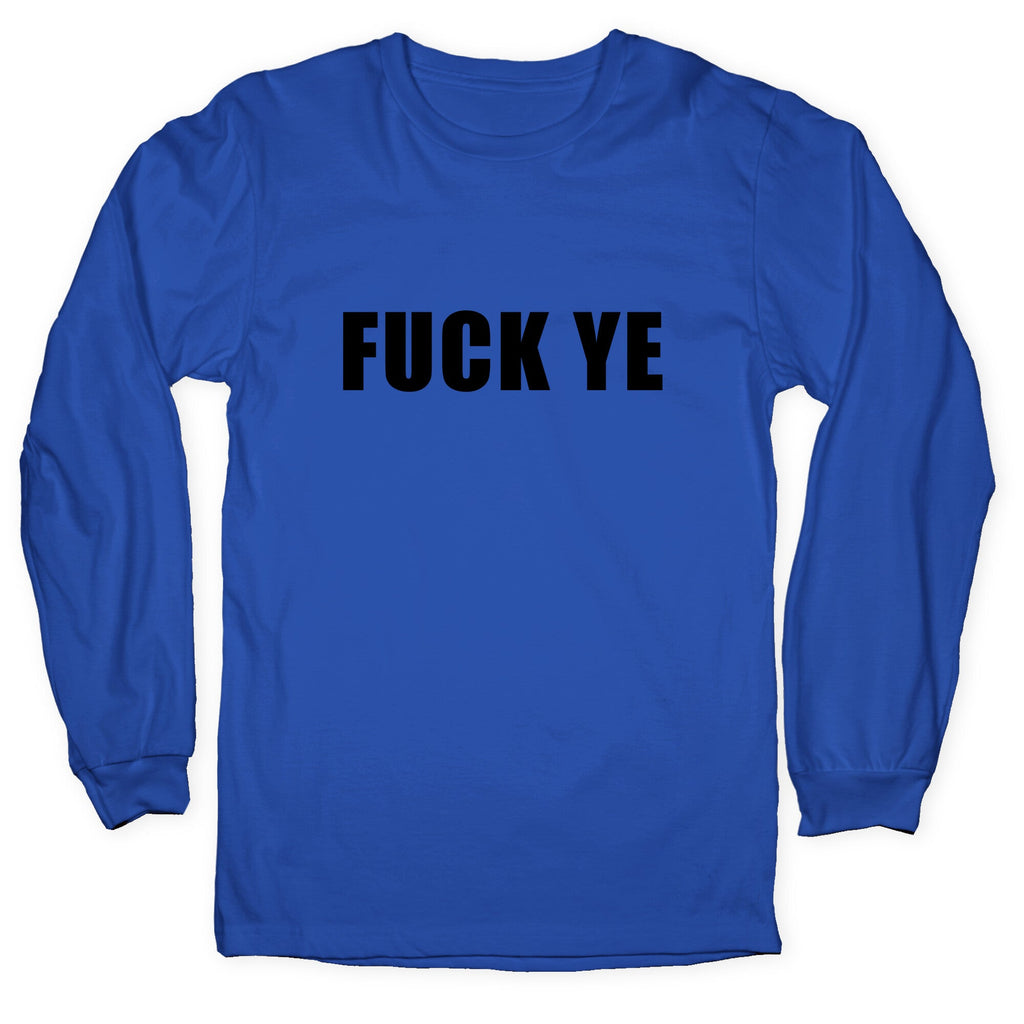 Fuck Ye Longsleeve Tee Unisex