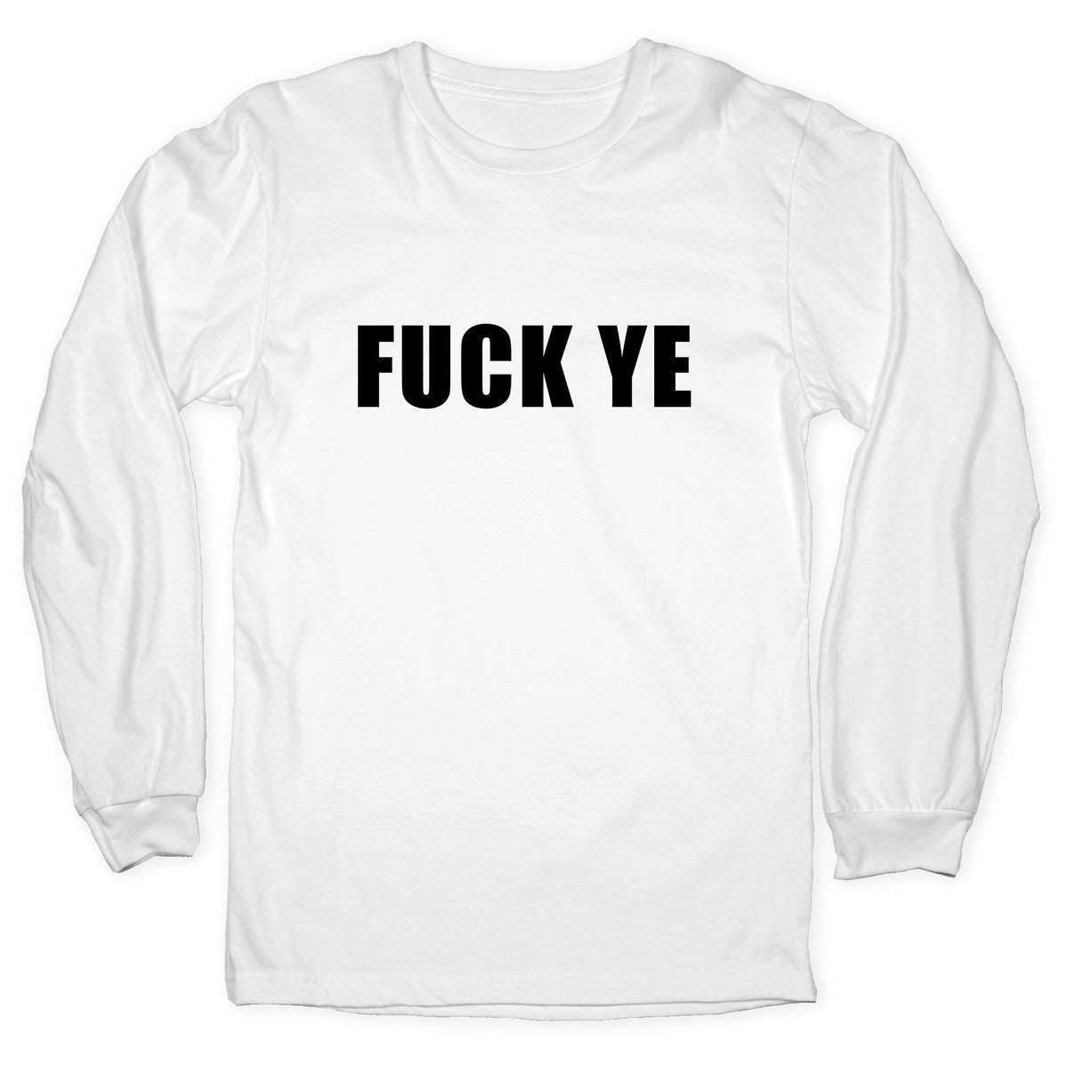 Fuck Ye Longsleeve Tee Unisex