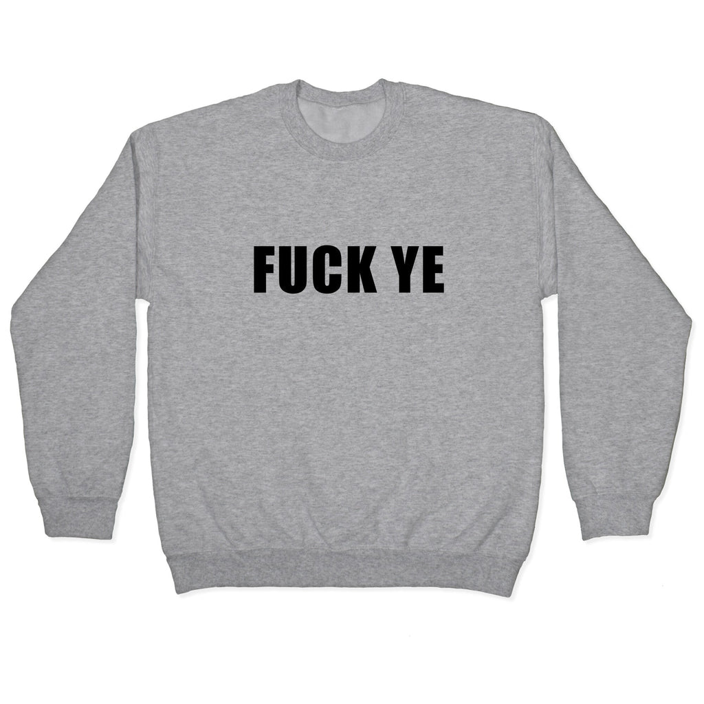 Fuck Ye Crewneck Unisex