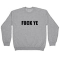Fuck Ye Crewneck Unisex