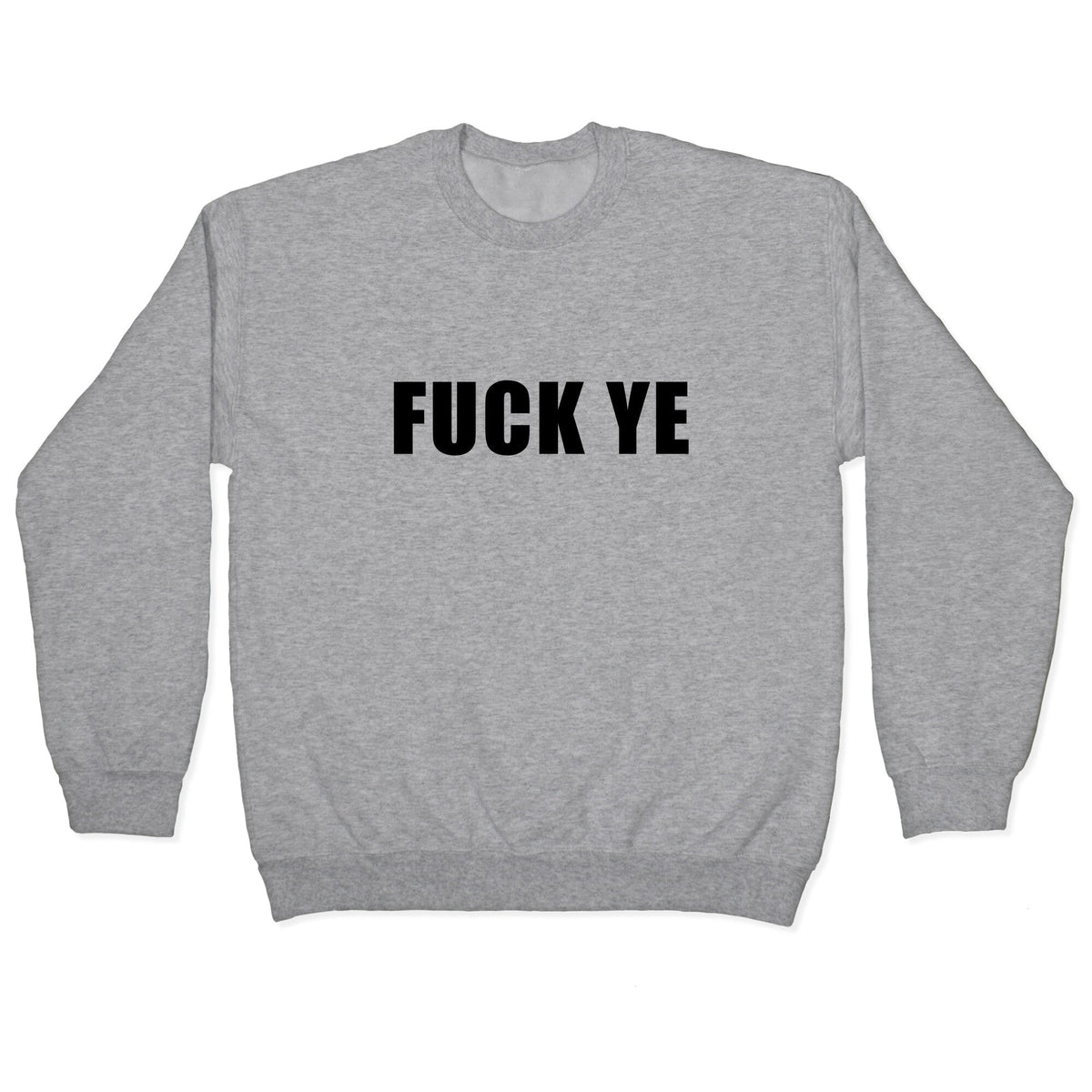 Fuck Ye Crewneck Unisex