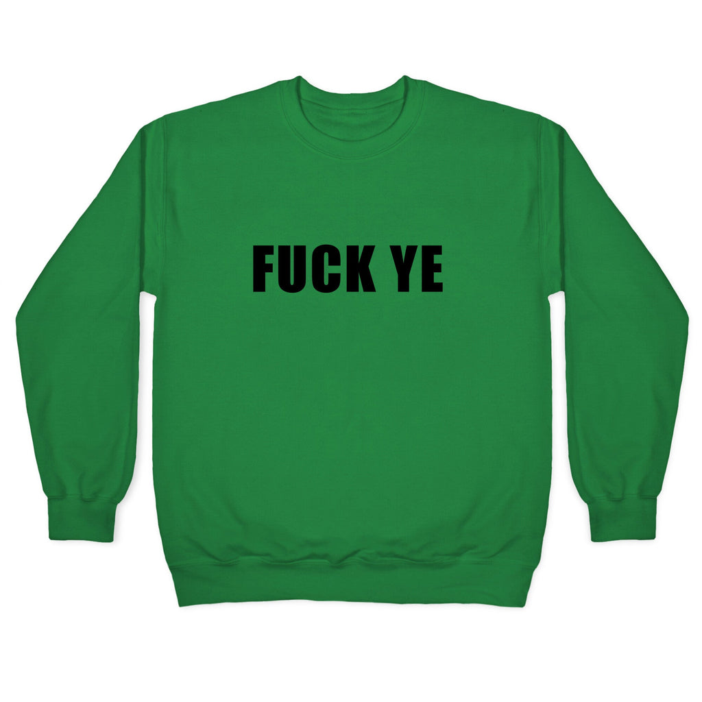 Fuck Ye Crewneck Unisex