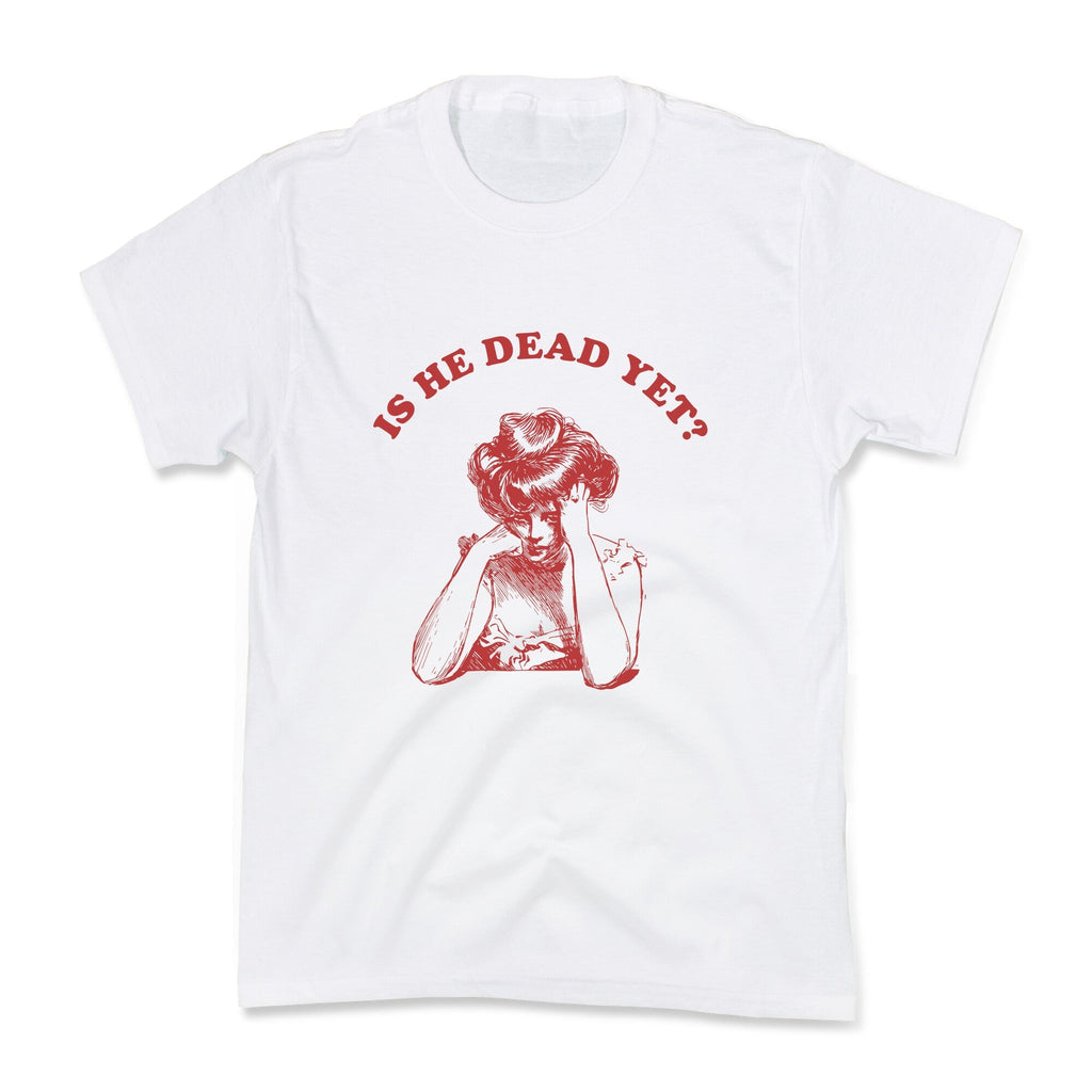 Is He Dead Yet Kids Tee Unisex