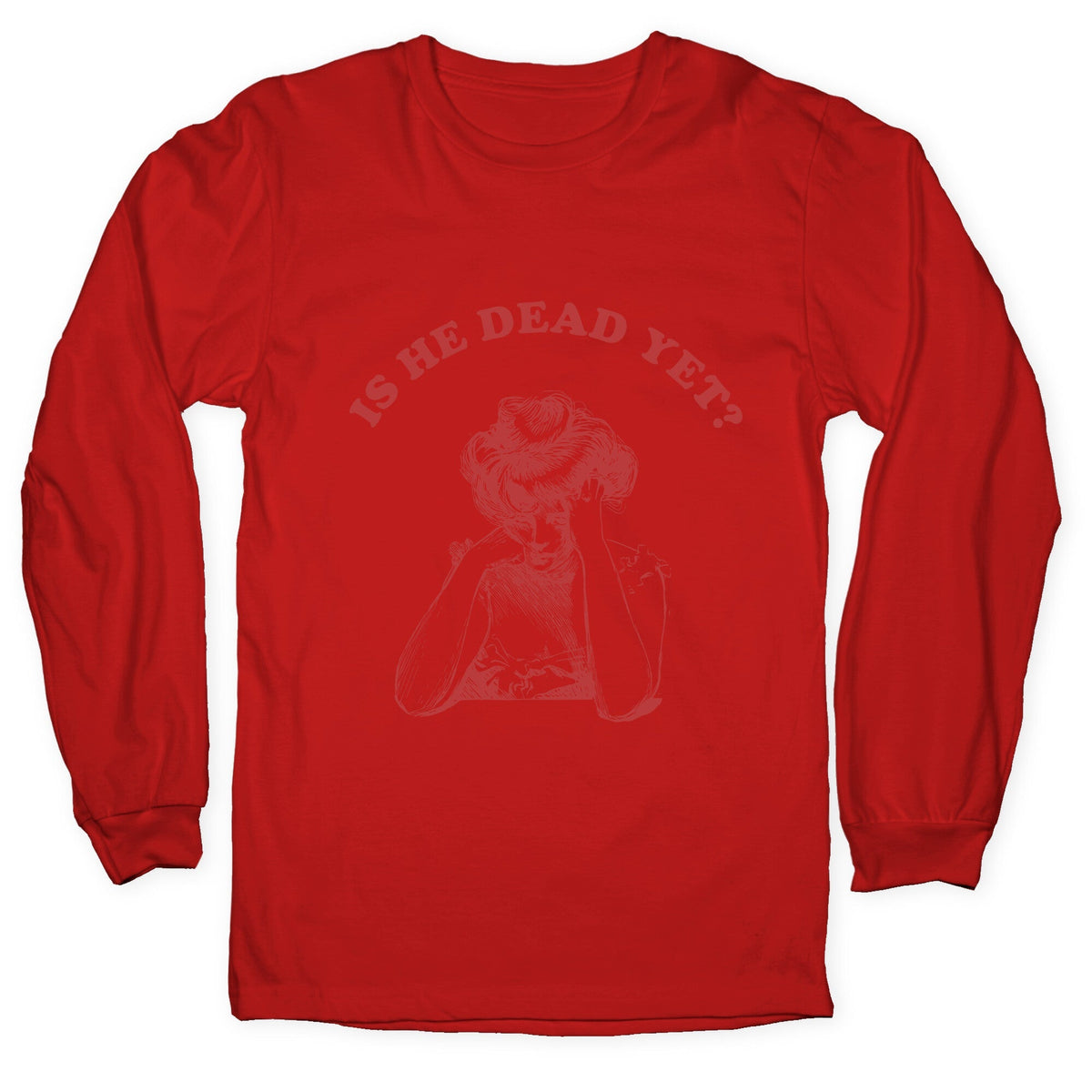 Is He Dead Yet Longsleeve Tee Unisex