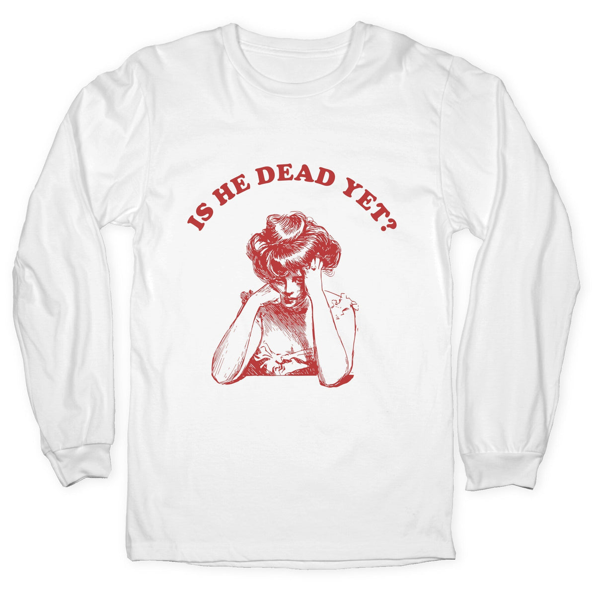 Is He Dead Yet Longsleeve Tee Unisex