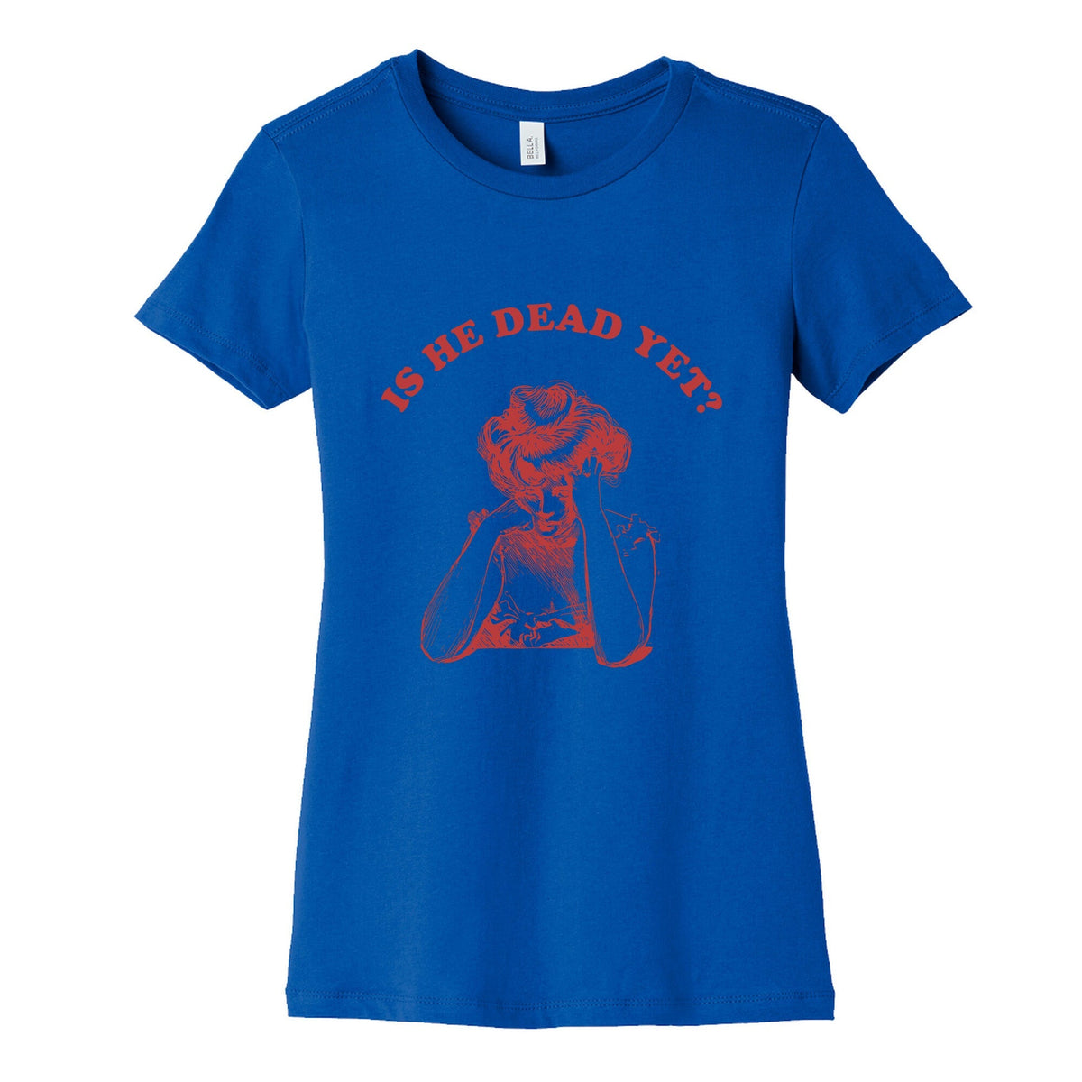 Is He Dead Yet Womens Cotton Tee Unisex