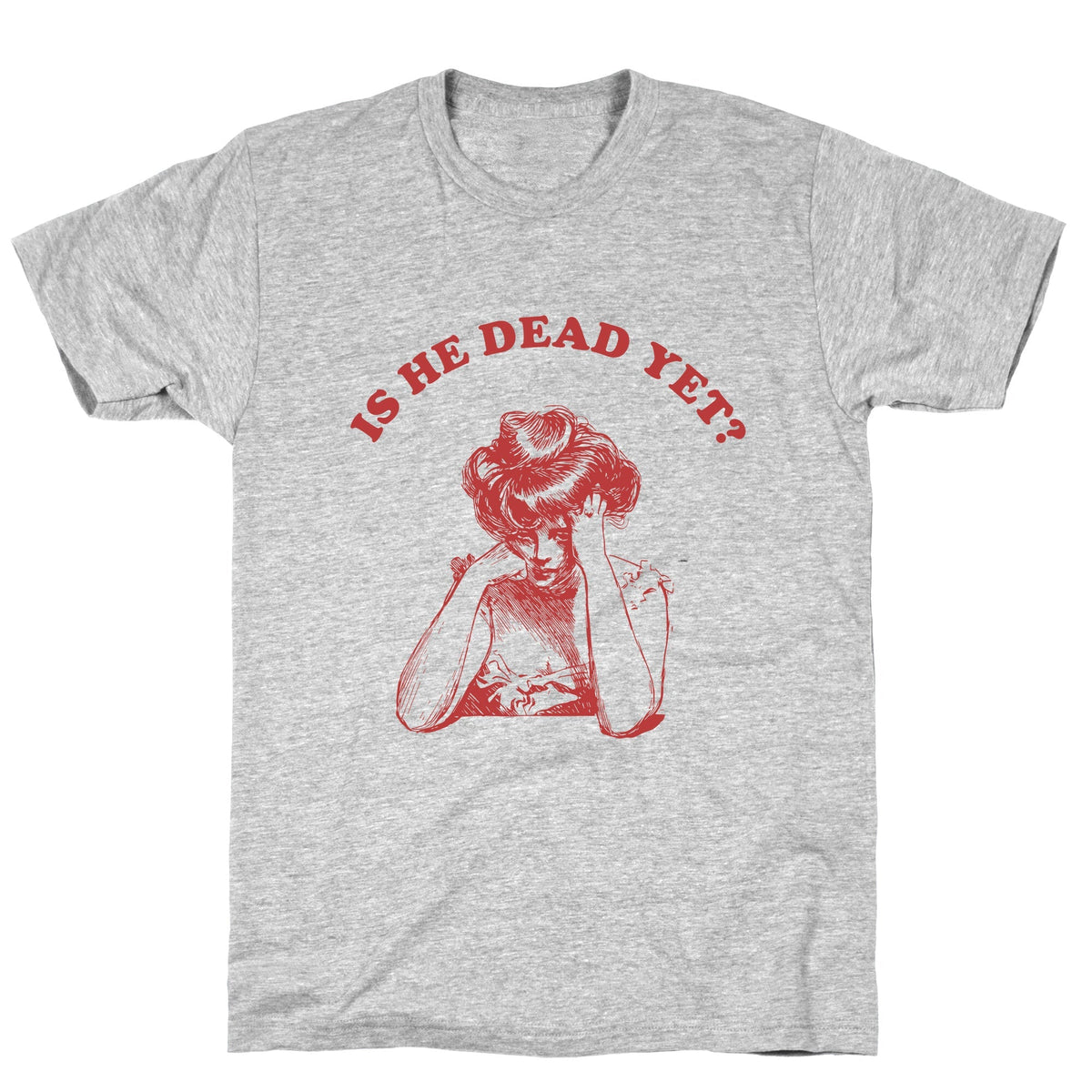 Is He Dead Yet Unisex