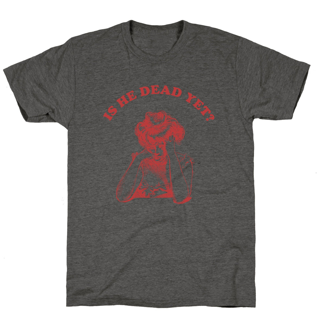Is He Dead Yet Unisex Triblend Tee Unisex