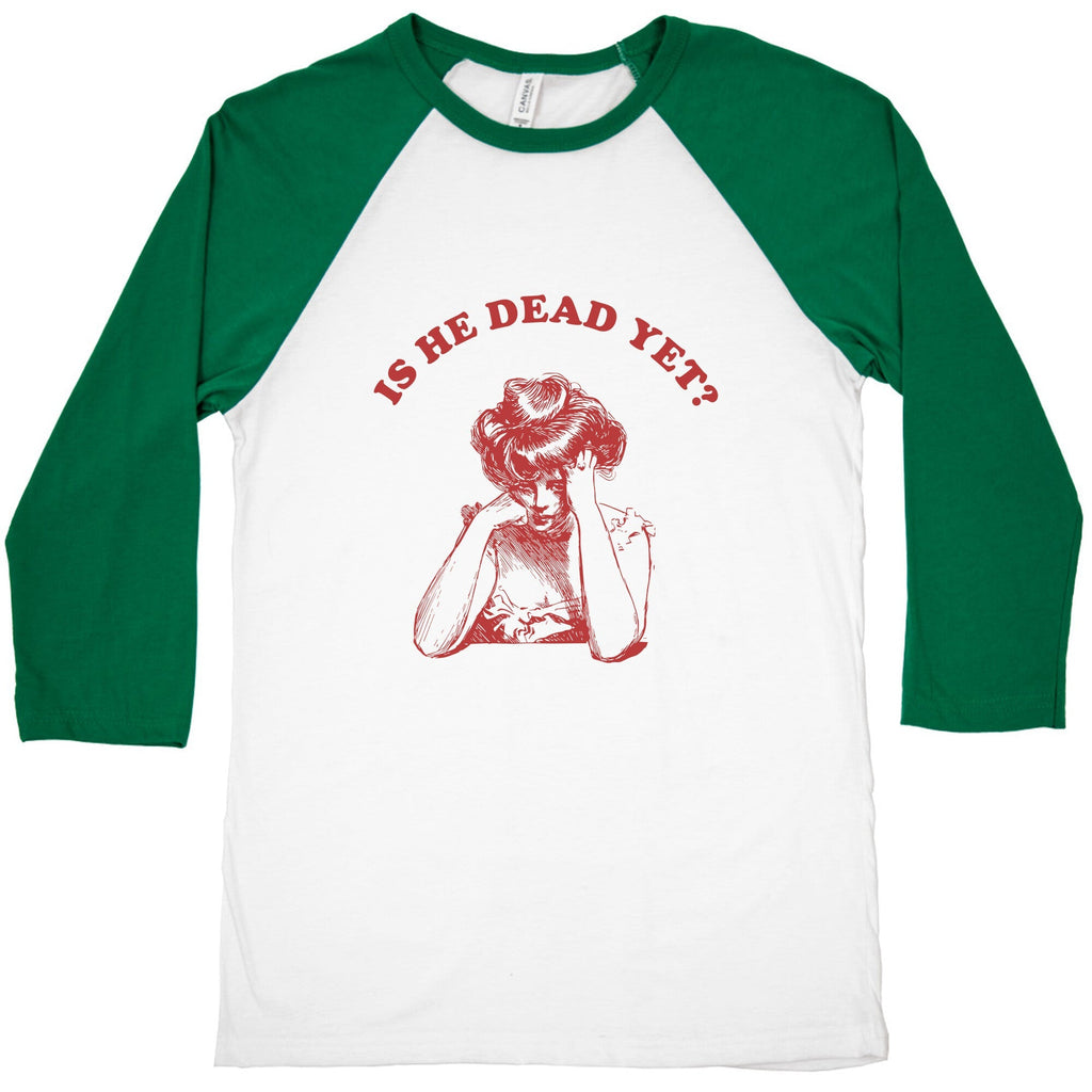 Is He Dead Yet Baseball Tee Unisex