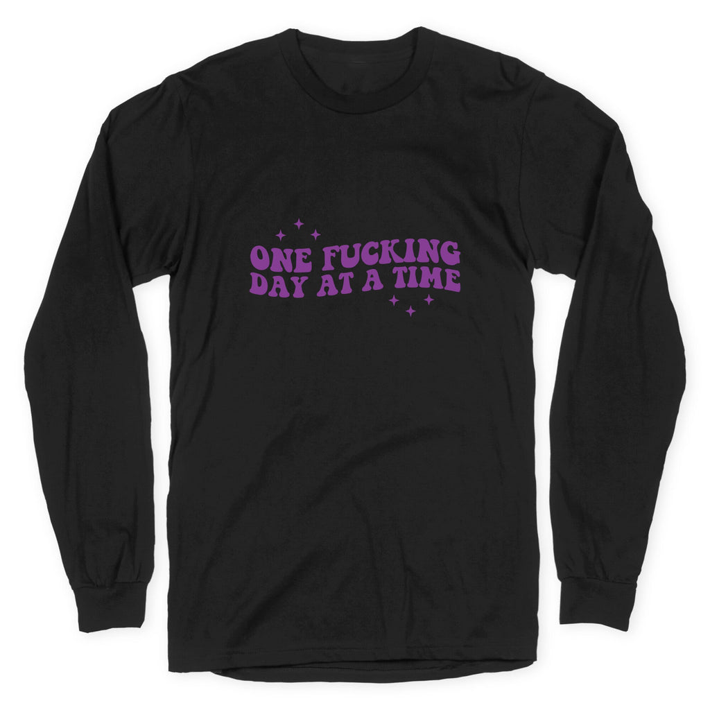 One Fucking Day At A Time Longsleeve Tee Unisex