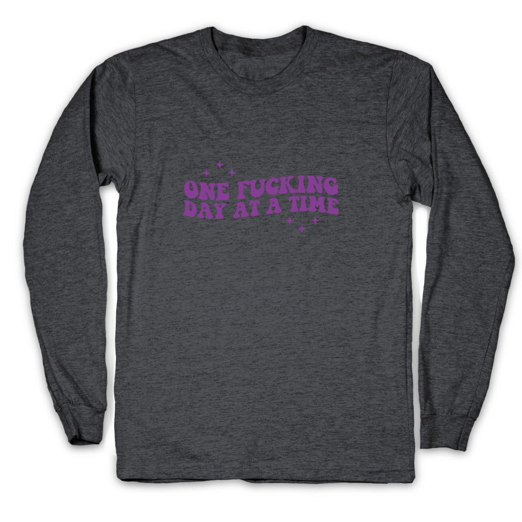 One Fucking Day At A Time Longsleeve Tee Unisex