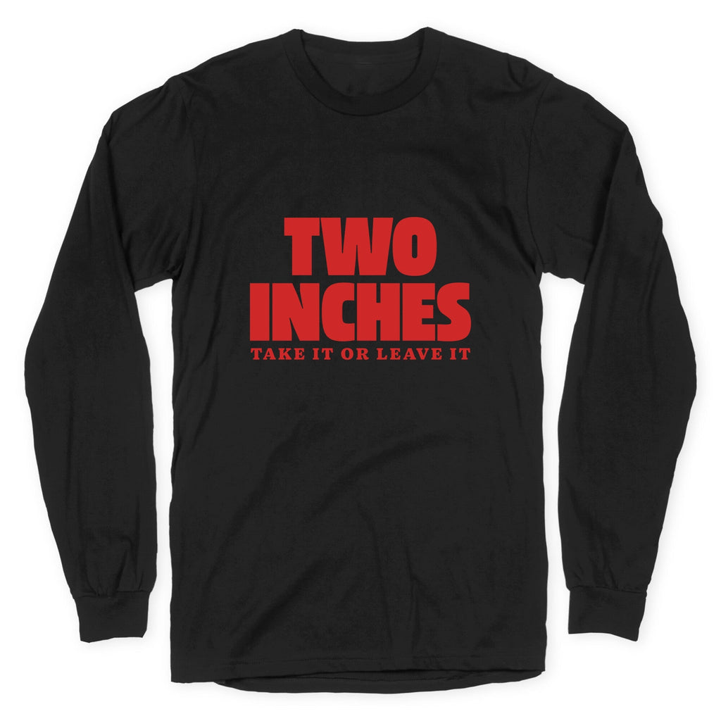 Two Inches Take It Or Leave It Longsleeve Tee Unisex