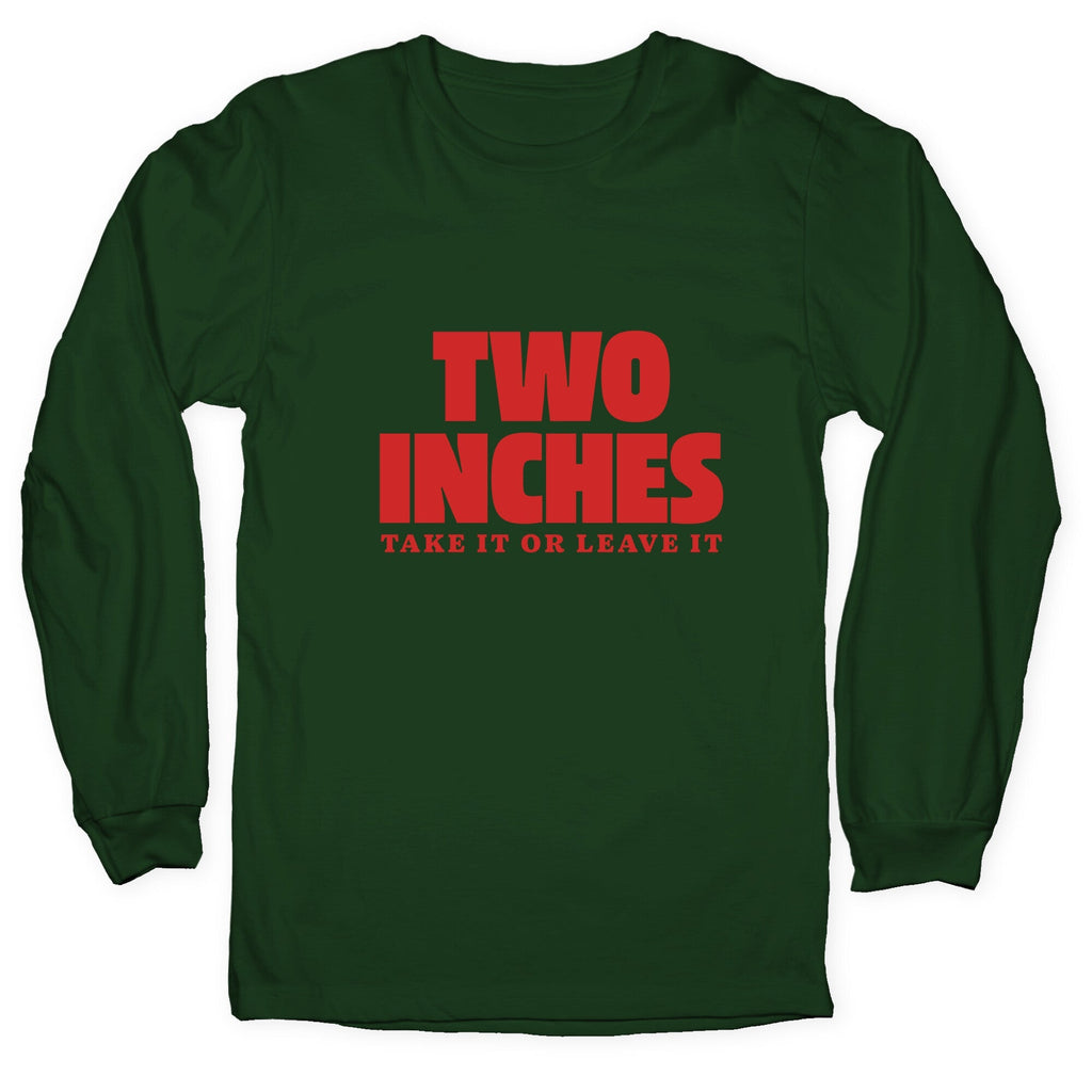 Two Inches Take It Or Leave It Longsleeve Tee Unisex