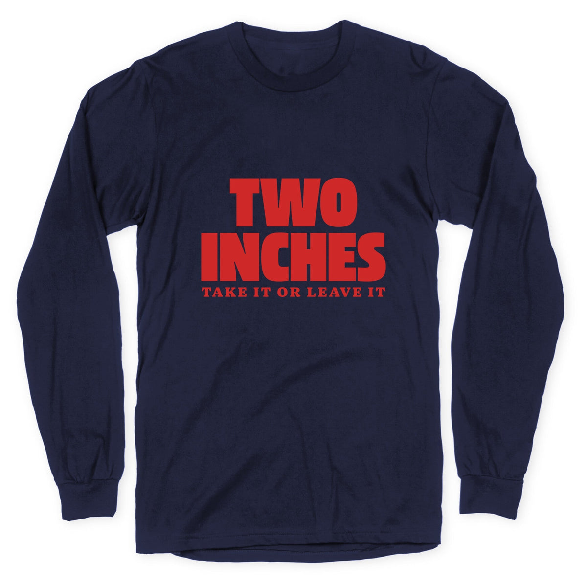 Two Inches Take It Or Leave It Longsleeve Tee Unisex