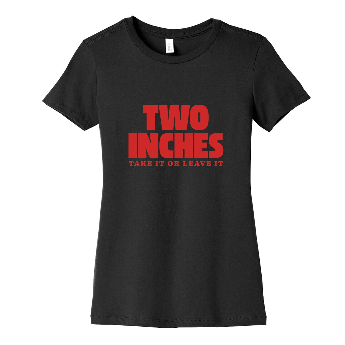 Two Inches Take It Or Leave It Womens Cotton Tee Unisex