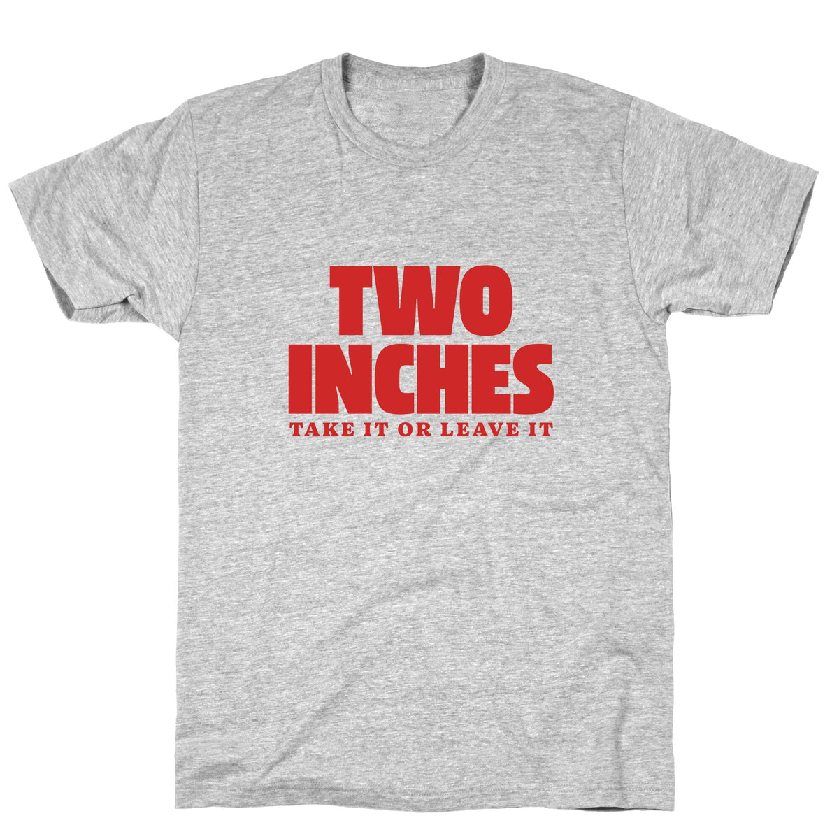 Two Inches Take It Or Leave It Unisex