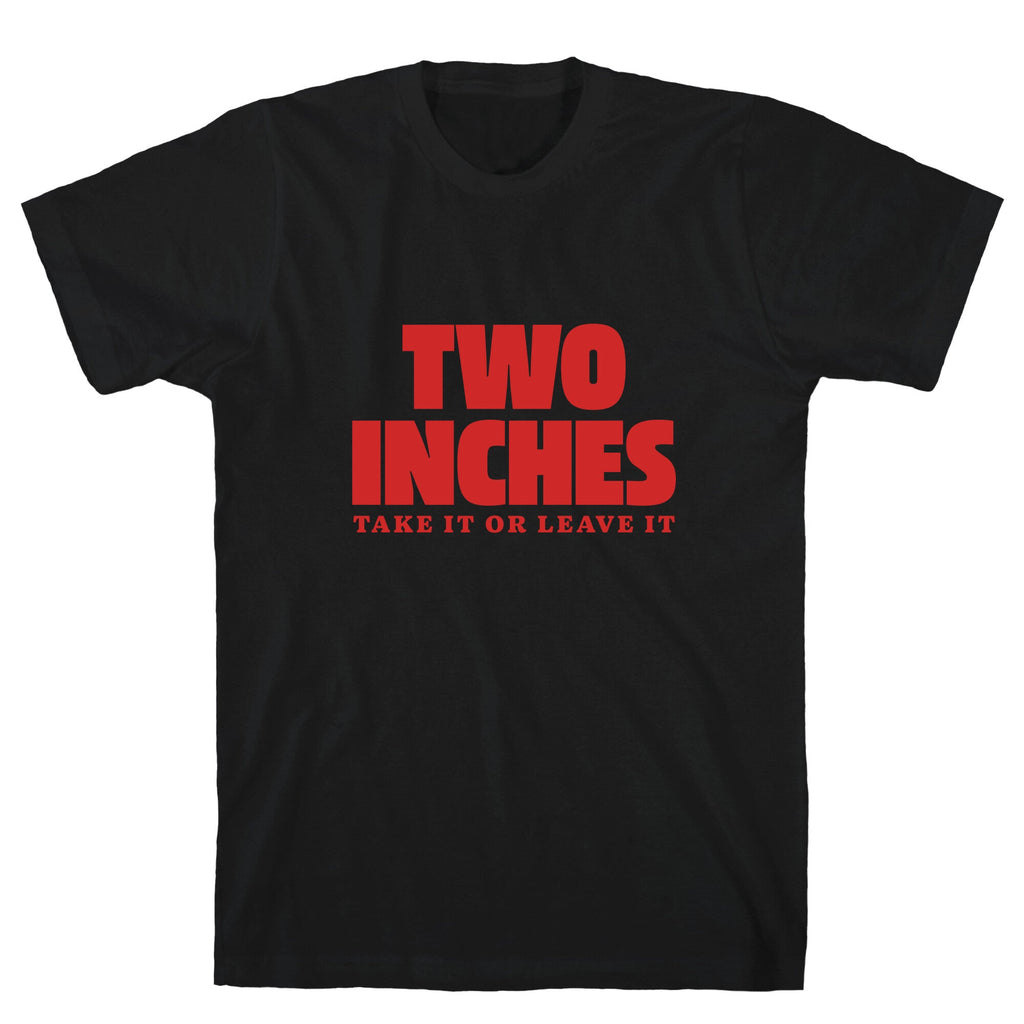 Two Inches Take It Or Leave It Unisex