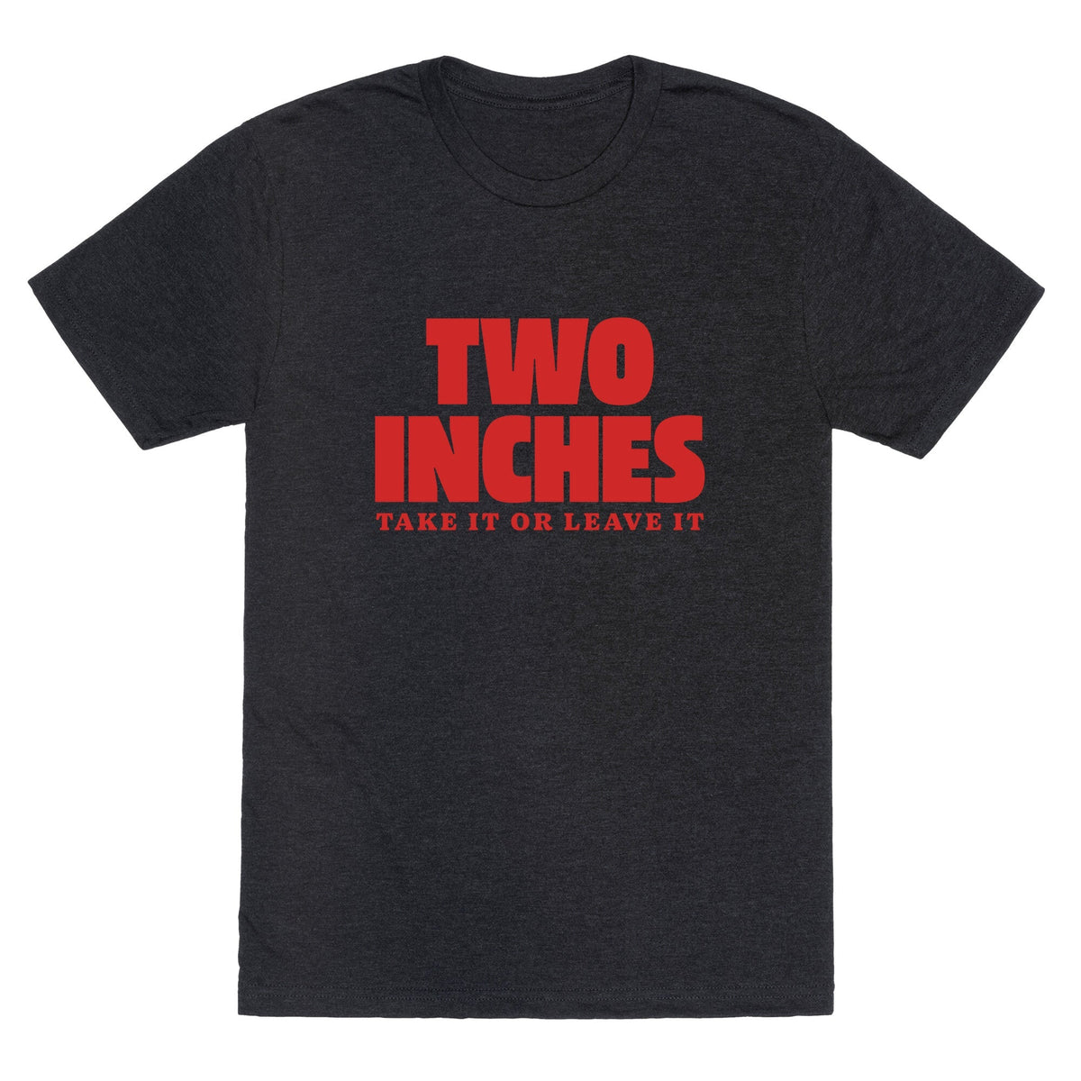 Two Inches Take It Or Leave It Unisex Triblend Tee Unisex