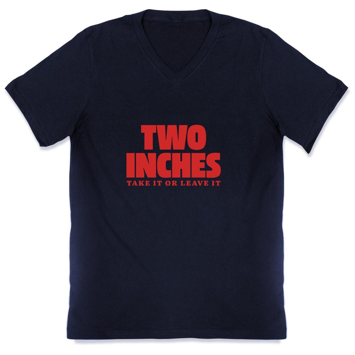 Two Inches Take It Or Leave It V-Neck Unisex