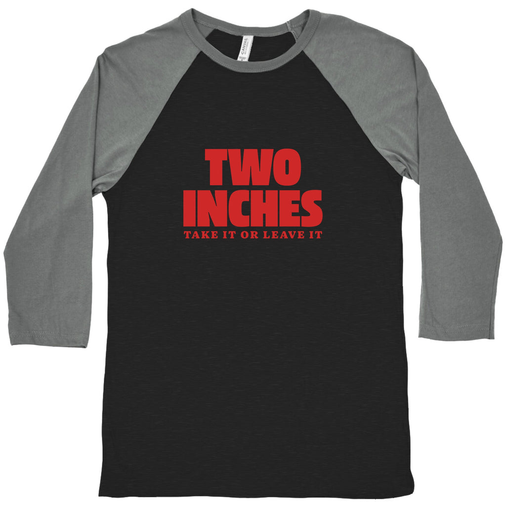 Two Inches Take It Or Leave It Baseball Tee Unisex